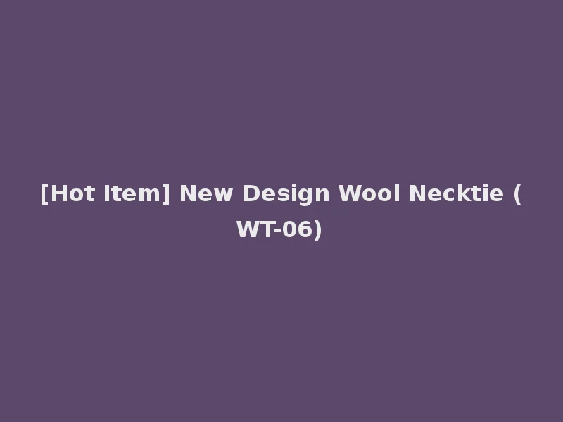 [Hot Item] New Design Wool Necktie (WT-06)