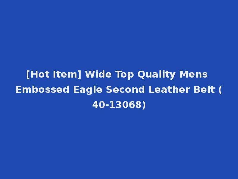 [Hot Item] Wide Top Quality Mens Embossed Eagle Second Leather Belt (40-13068)
