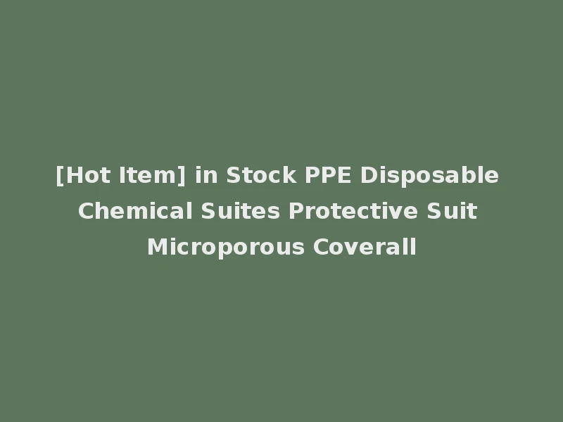 [Hot Item] in Stock PPE Disposable Chemical Suites Protective Suit Microporous Coverall