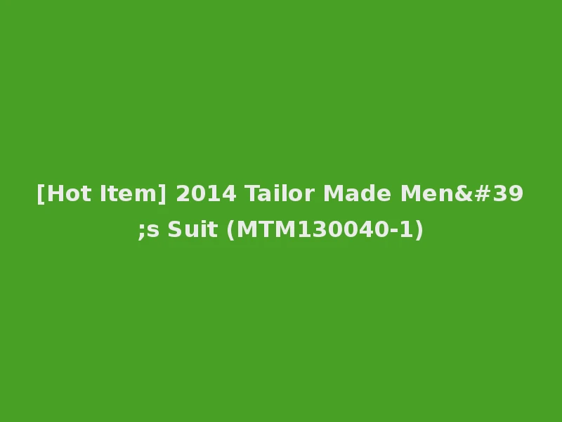 [Hot Item] 2014 Tailor Made Men's Suit (MTM130040-1)