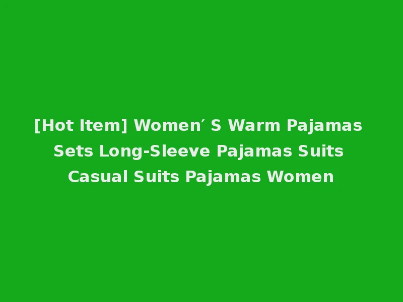 [Hot Item] Women′ S Warm Pajamas Sets Long-Sleeve Pajamas Suits Casual Suits Pajamas Women