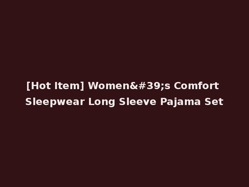 [Hot Item] Women's Comfort Sleepwear Long Sleeve Pajama Set