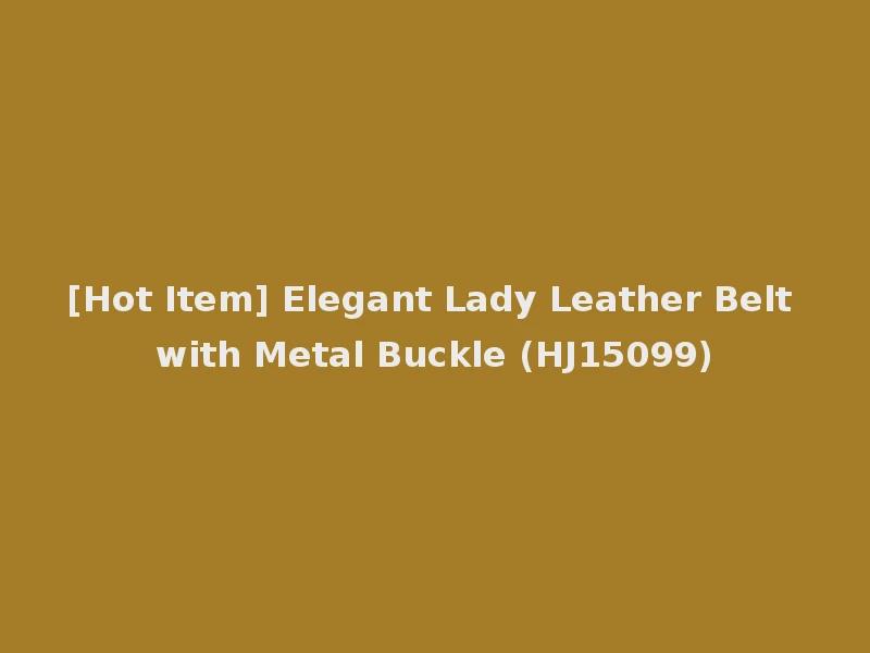 [Hot Item] Elegant Lady Leather Belt with Metal Buckle (HJ15099)