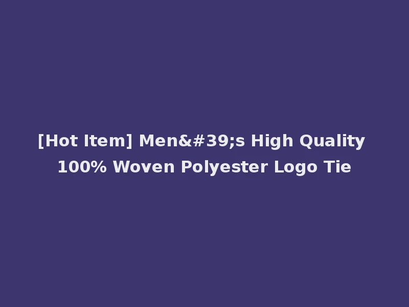 [Hot Item] Men's High Quality 100% Woven Polyester Logo Tie