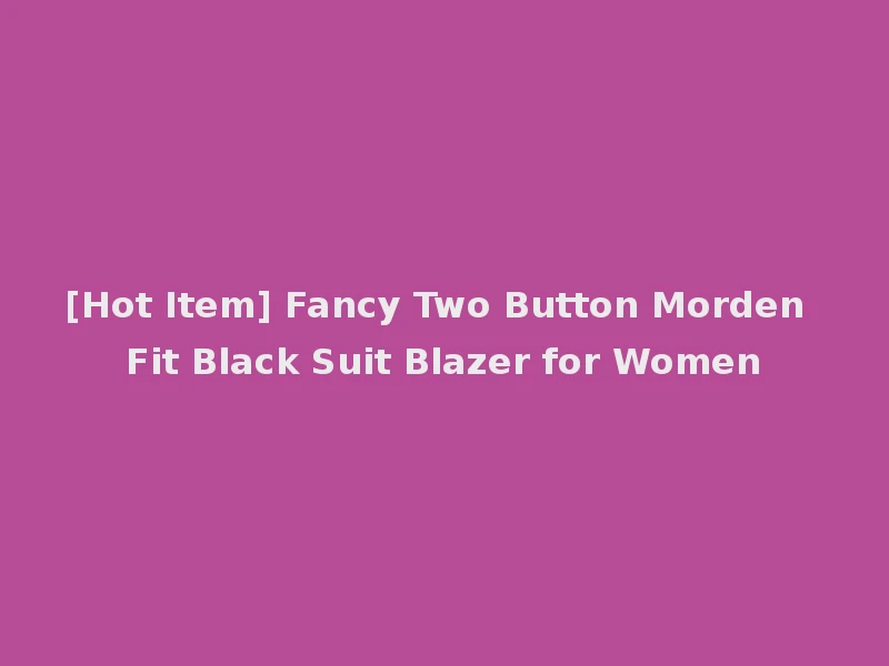 [Hot Item] Fancy Two Button Morden Fit Black Suit Blazer for Women