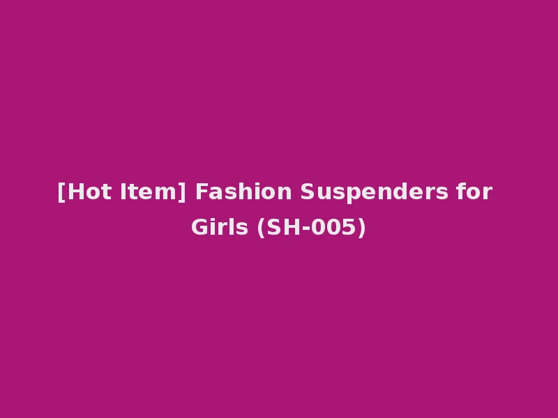[Hot Item] Fashion Suspenders for Girls (SH-005)