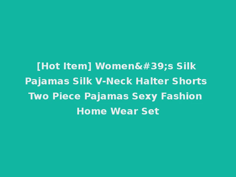 [Hot Item] Women's Silk Pajamas Silk V-Neck Halter Shorts Two Piece Pajamas Sexy Fashion Home Wear Set