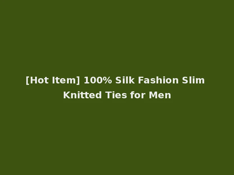 [Hot Item] 100% Silk Fashion Slim Knitted Ties for Men
