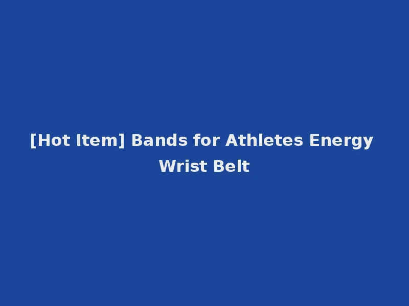[Hot Item] Bands for Athletes Energy Wrist Belt