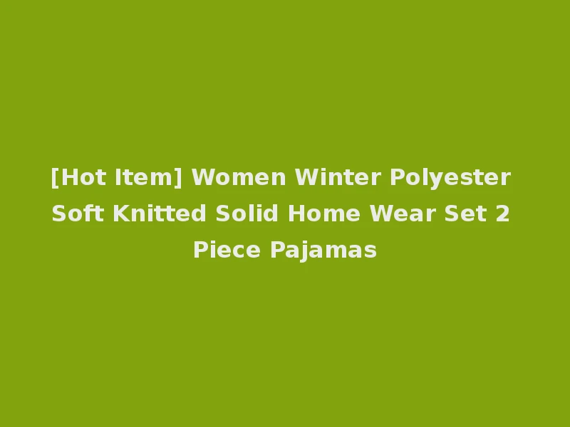 [Hot Item] Women Winter Polyester Soft Knitted Solid Home Wear Set 2 Piece Pajamas