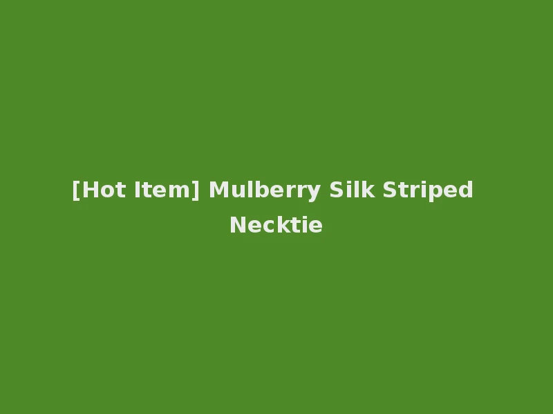 [Hot Item] Mulberry Silk Striped Necktie