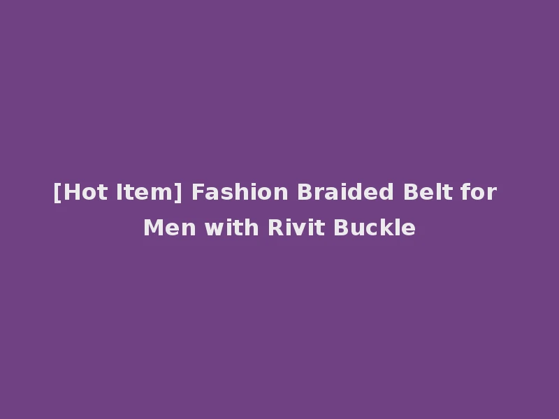 [Hot Item] Fashion Braided Belt for Men with Rivit Buckle