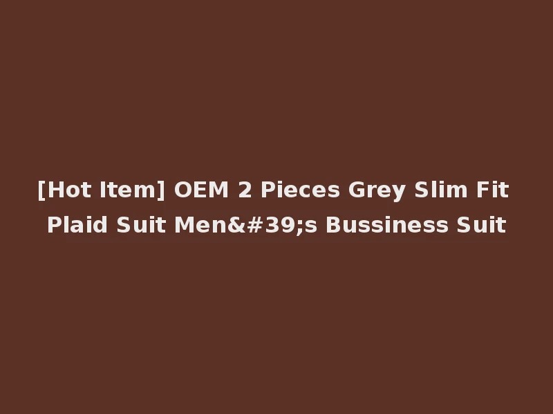 [Hot Item] OEM 2 Pieces Grey Slim Fit Plaid Suit Men's Bussiness Suit