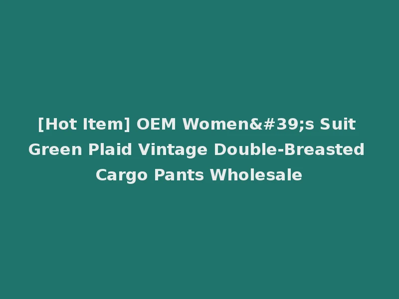 [Hot Item] OEM Women's Suit Green Plaid Vintage Double-Breasted Cargo Pants Wholesale