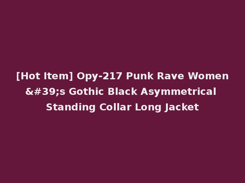 [Hot Item] Opy-217 Punk Rave Women's Gothic Black Asymmetrical Standing Collar Long Jacket