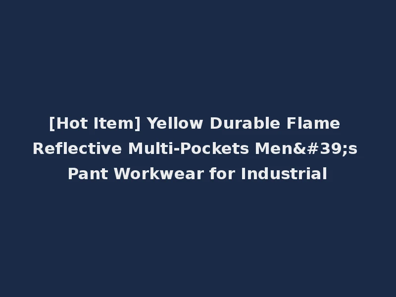 [Hot Item] Yellow Durable Flame Reflective Multi-Pockets Men's Pant Workwear for Industrial