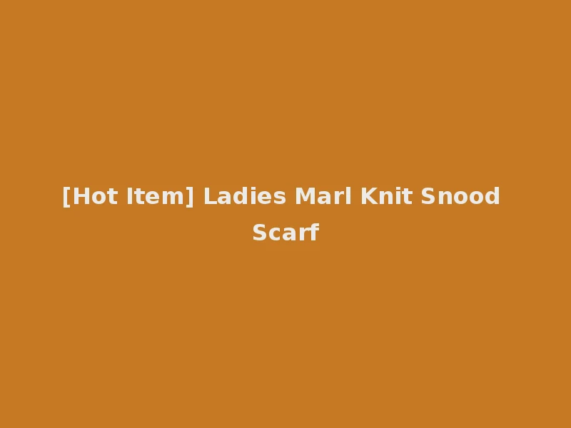 [Hot Item] Ladies Marl Knit Snood Scarf