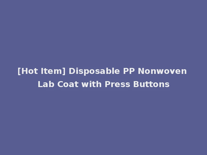 [Hot Item] Disposable PP Nonwoven Lab Coat with Press Buttons