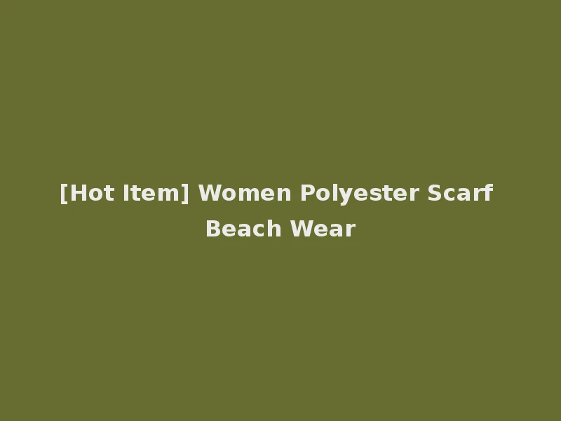 [Hot Item] Women Polyester Scarf Beach Wear
