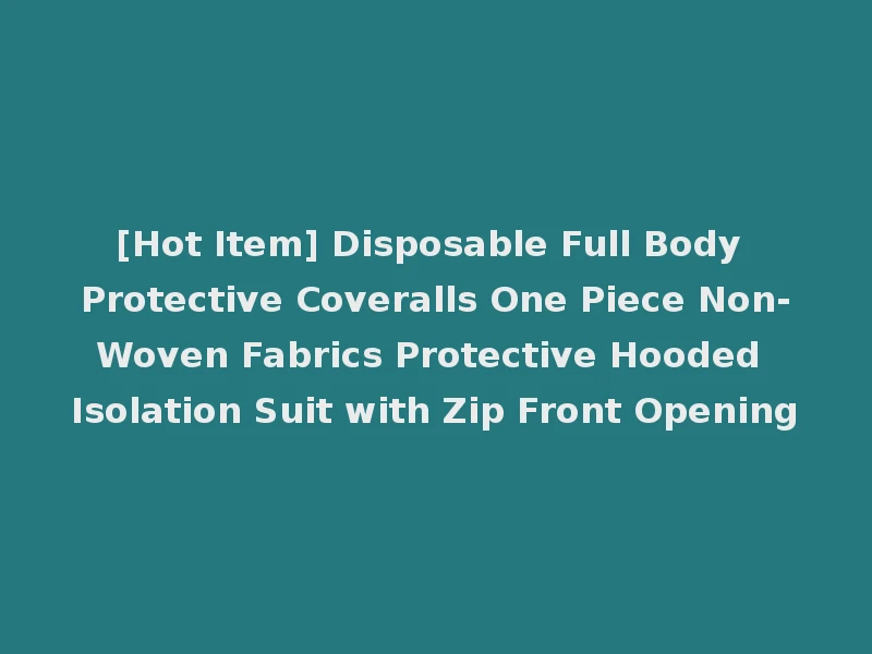[Hot Item] Disposable Full Body Protective Coveralls One Piece Non-Woven Fabrics Protective Hooded Isolation Suit with Zip Front Opening