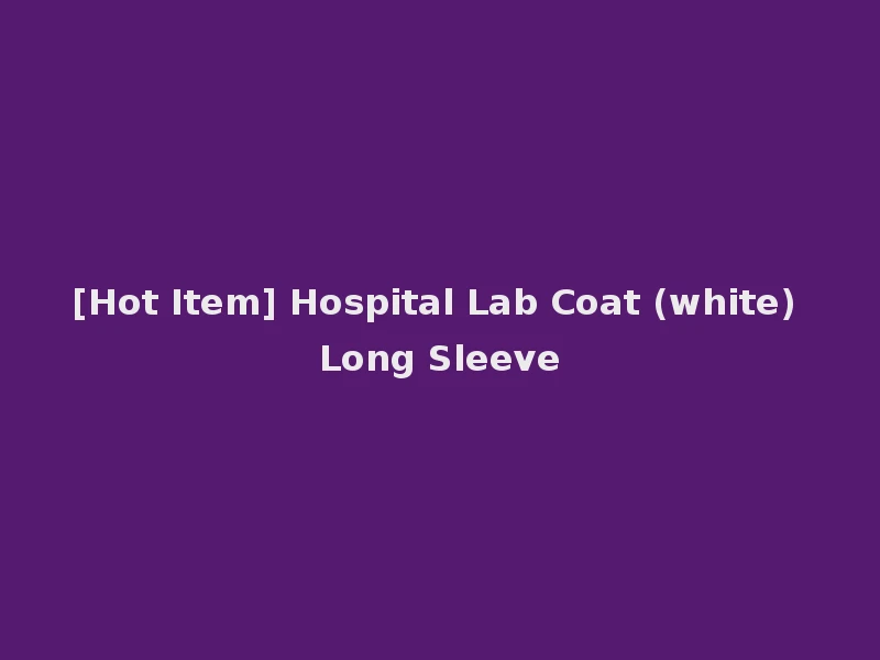 [Hot Item] Hospital Lab Coat (white) Long Sleeve