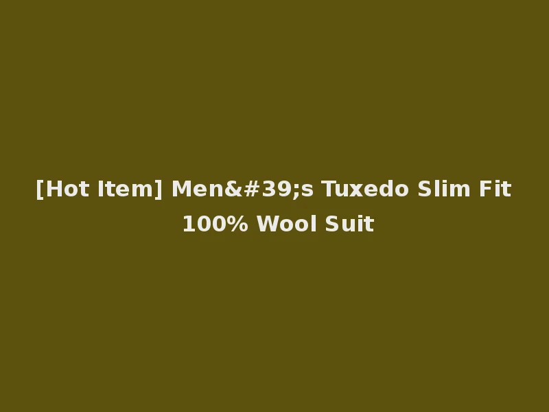 [Hot Item] Men's Tuxedo Slim Fit 100% Wool Suit