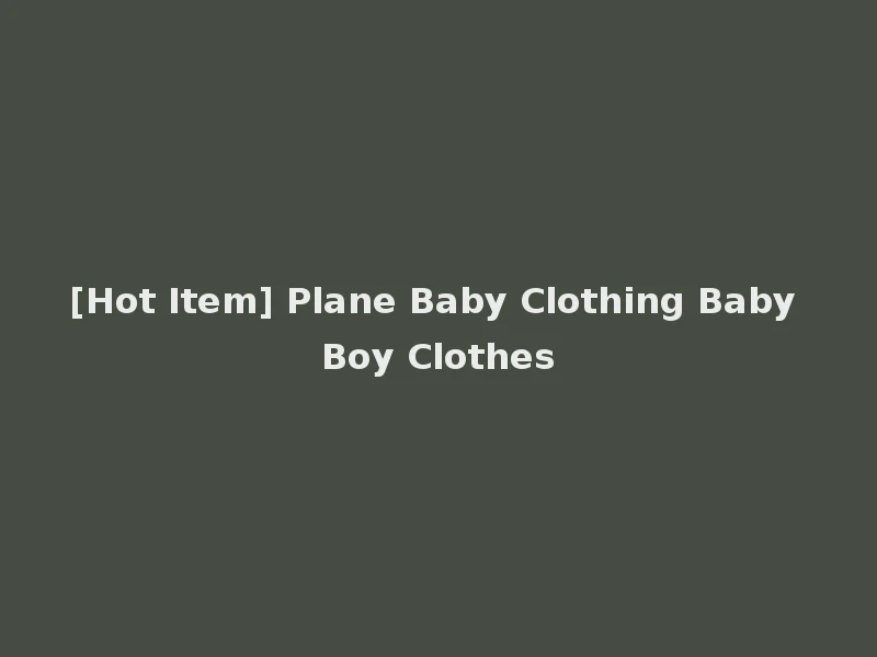 [Hot Item] Plane Baby Clothing Baby Boy Clothes