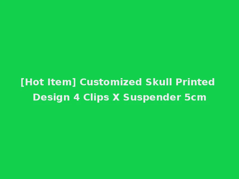 [Hot Item] Customized Skull Printed Design 4 Clips X Suspender 5cm