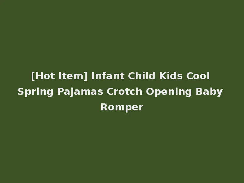 [Hot Item] Infant Child Kids Cool Spring Pajamas Crotch Opening Baby Romper