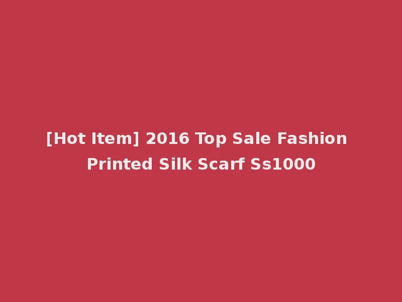 [Hot Item] 2016 Top Sale Fashion Printed Silk Scarf Ss1000