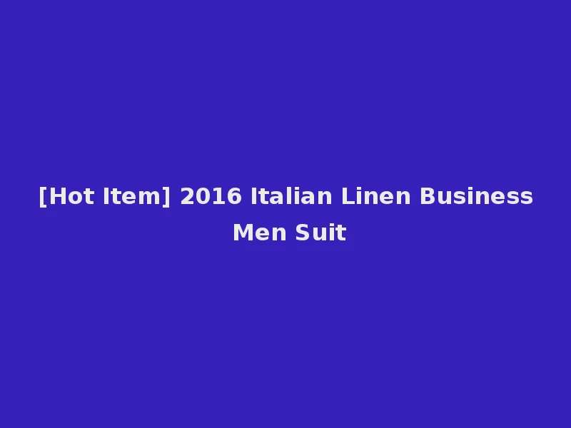 [Hot Item] 2016 Italian Linen Business Men Suit