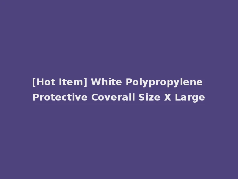 [Hot Item] White Polypropylene Protective Coverall Size X Large