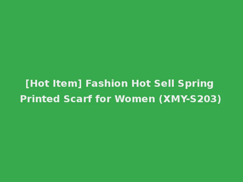 [Hot Item] Fashion Hot Sell Spring Printed Scarf for Women (XMY-S203)