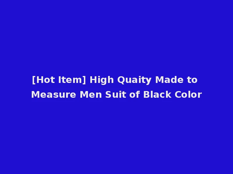 [Hot Item] High Quaity Made to Measure Men Suit of Black Color