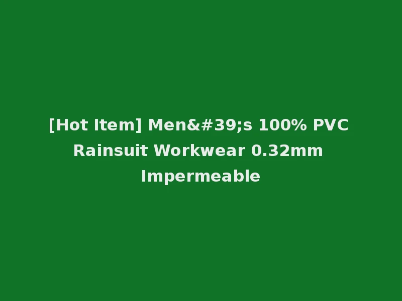 [Hot Item] Men's 100% PVC Rainsuit Workwear 0.32mm Impermeable