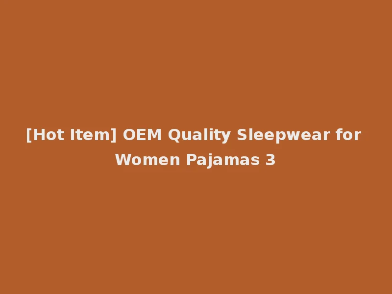 [Hot Item] OEM Quality Sleepwear for Women Pajamas 3