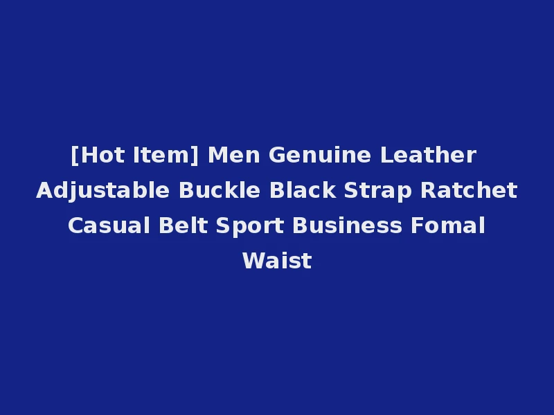 [Hot Item] Men Genuine Leather Adjustable Buckle Black Strap Ratchet Casual Belt Sport Business Fomal Waist