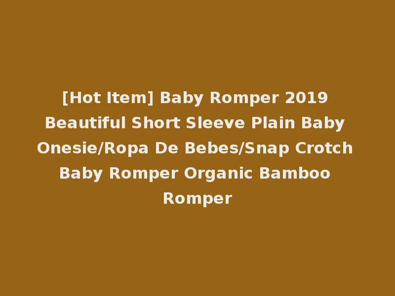 [Hot Item] Baby Romper 2019 Beautiful Short Sleeve Plain Baby Onesie/Ropa De Bebes/Snap Crotch Baby Romper Organic Bamboo Romper