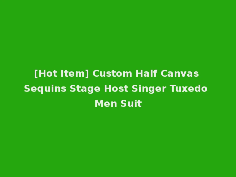 [Hot Item] Custom Half Canvas Sequins Stage Host Singer Tuxedo Men Suit