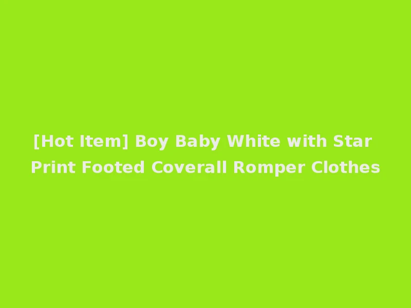[Hot Item] Boy Baby White with Star Print Footed Coverall Romper Clothes