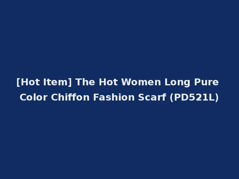 [Hot Item] The Hot Women Long Pure Color Chiffon Fashion Scarf (PD521L)