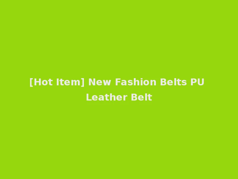 [Hot Item] New Fashion Belts PU Leather Belt