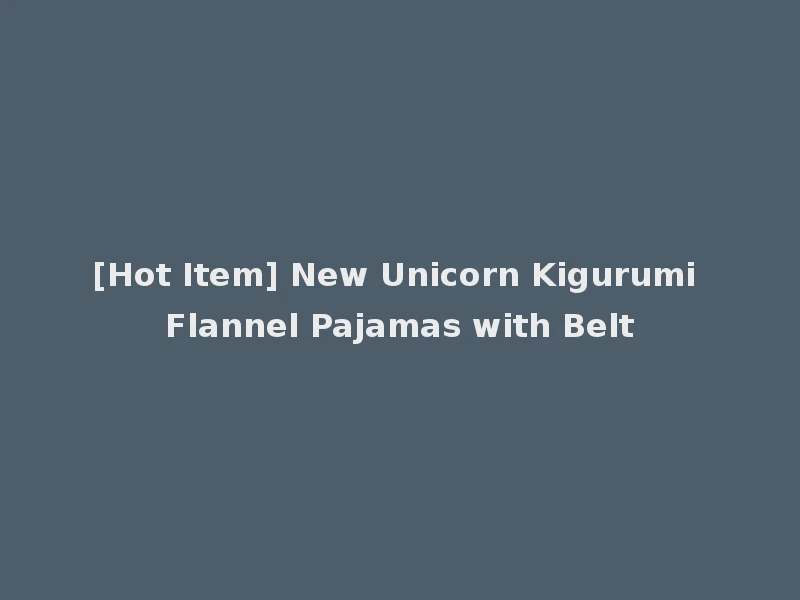 [Hot Item] New Unicorn Kigurumi Flannel Pajamas with Belt