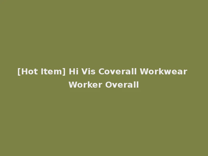 [Hot Item] Hi Vis Coverall Workwear Worker Overall