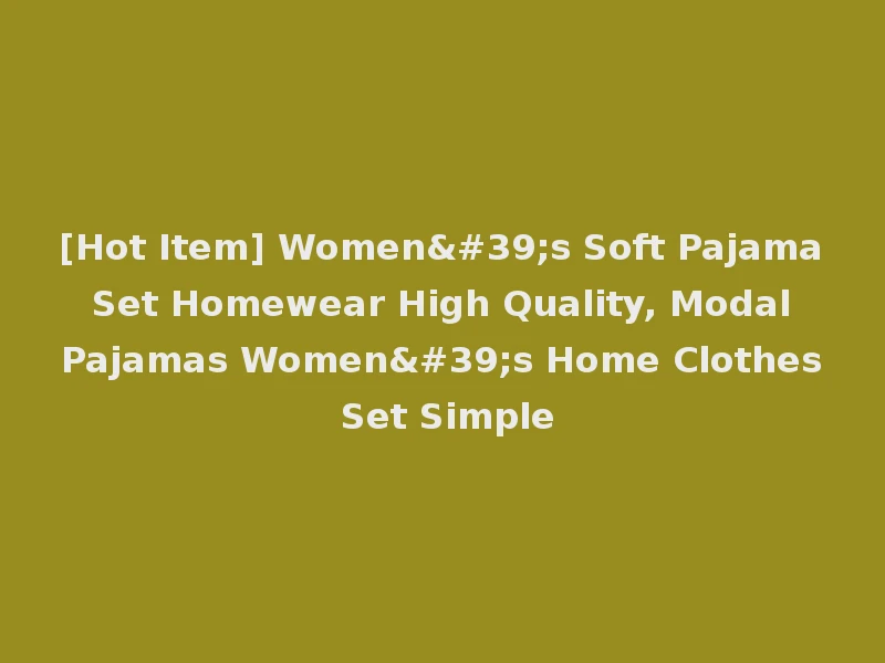 [Hot Item] Women's Soft Pajama Set Homewear High Quality, Modal Pajamas Women's Home Clothes Set Simple