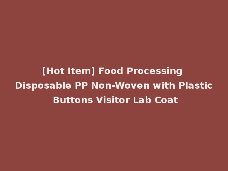 [Hot Item] Food Processing Disposable PP Non-Woven with Plastic Buttons Visitor Lab Coat
