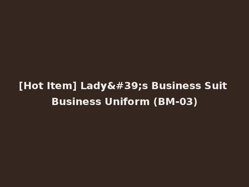 [Hot Item] Lady's Business Suit Business Uniform (BM-03)