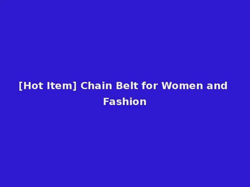 [Hot Item] Chain Belt for Women and Fashion