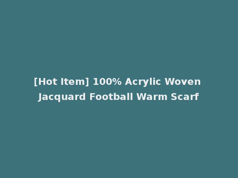[Hot Item] 100% Acrylic Woven Jacquard Football Warm Scarf