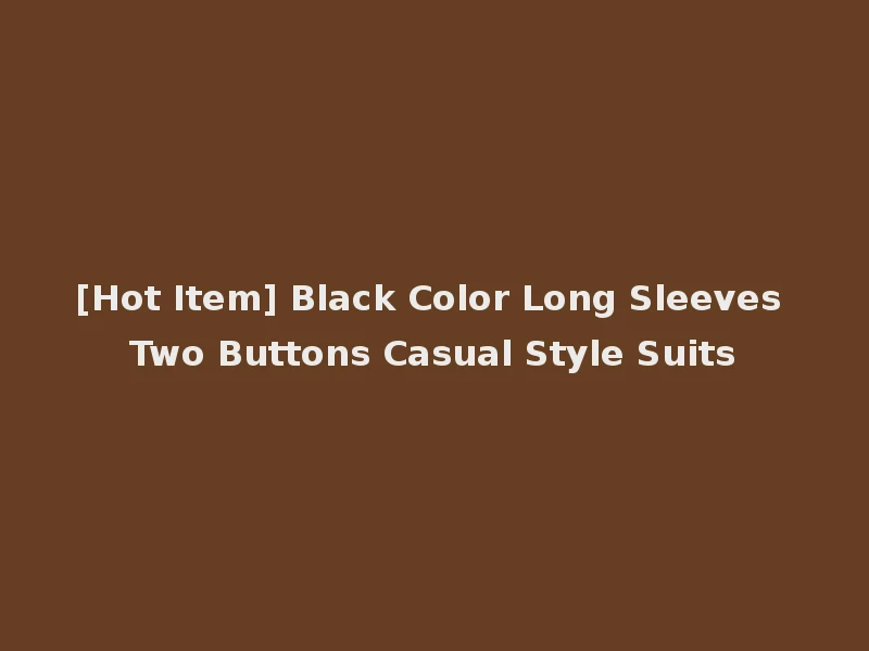 [Hot Item] Black Color Long Sleeves Two Buttons Casual Style Suits